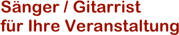 Sänger / Gitarrist 
für Ihre Veranstaltung 

